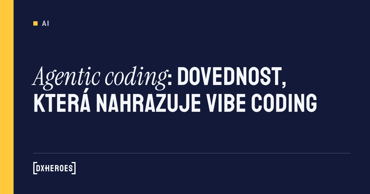 Agentic coding: dovednost, která nahrazuje vibe coding