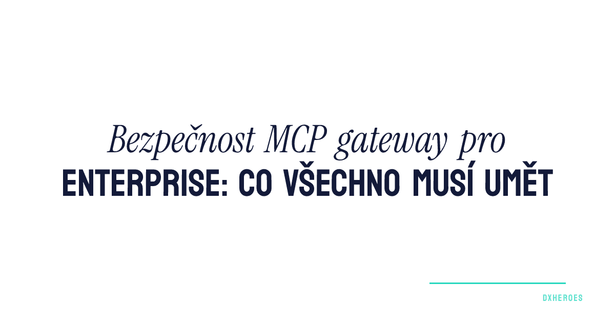 Bezpečnost MCP gateway pro enterprise: co všechno musí umět