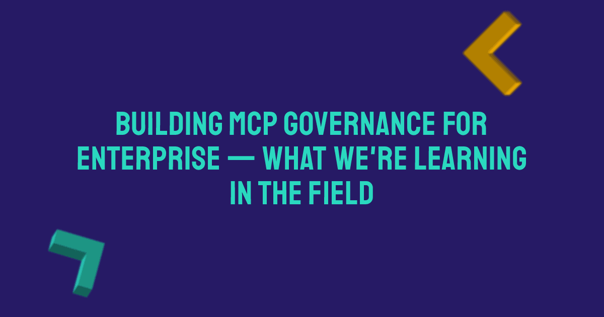 Building MCP Governance for Enterprise: What We're Learning in the Field