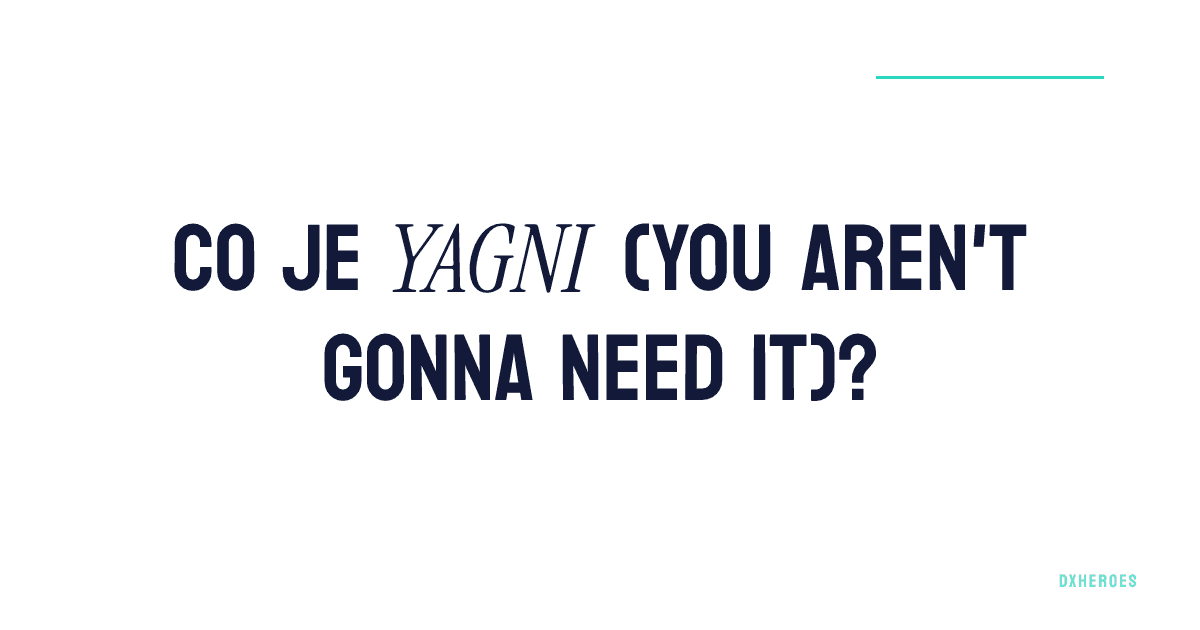 Co je YAGNI (You Aren't Gonna Need It)?
