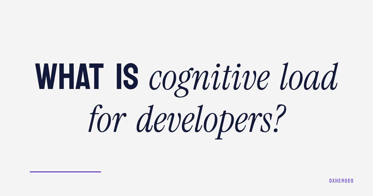 What is cognitive load for developers?