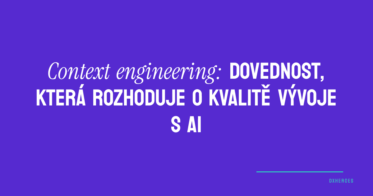 Context engineering: dovednost, která rozhoduje o kvalitě vývoje s AI