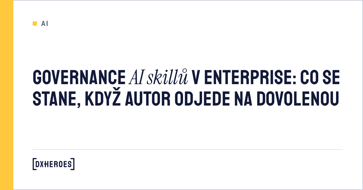 Governance AI skillů v enterprise: co se stane, když autor odjede na dovolenou