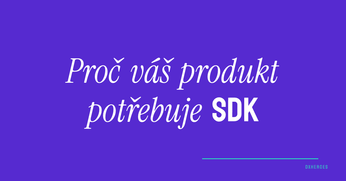 Proč váš produkt potřebuje SDK