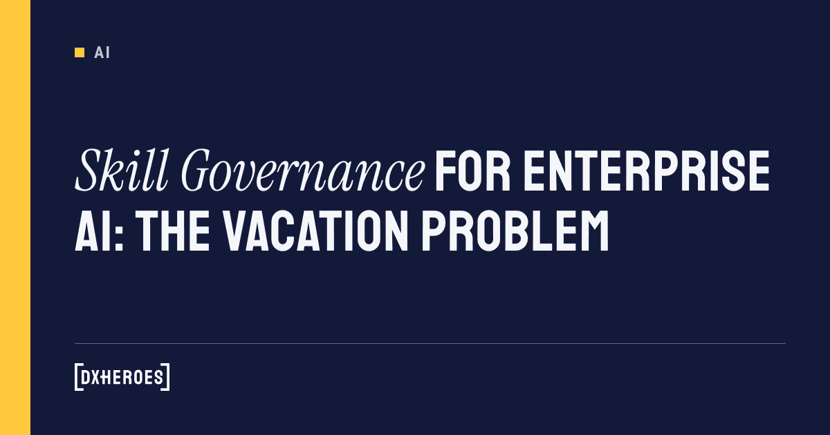 Skill Governance for Enterprise AI: The Vacation Problem