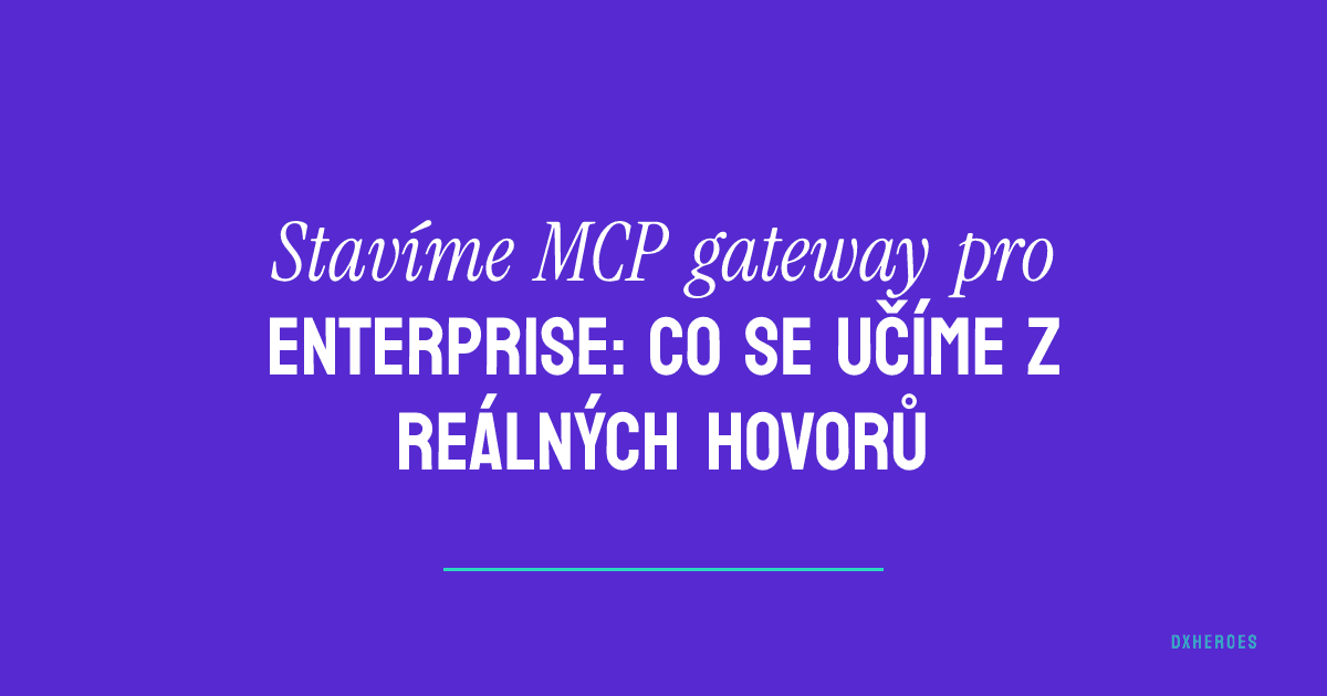 Stavíme MCP gateway pro enterprise: co se učíme z reálných hovorů