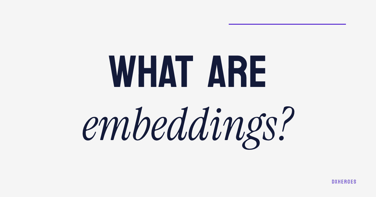 What are embeddings?
