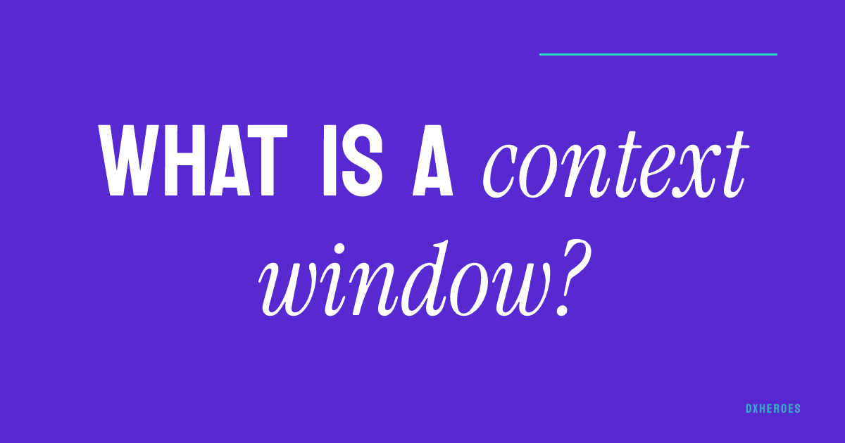 What is a context window?