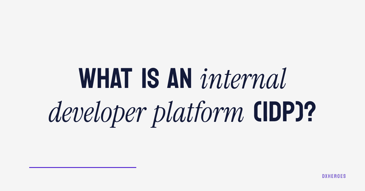 What is an internal developer platform (IDP)?