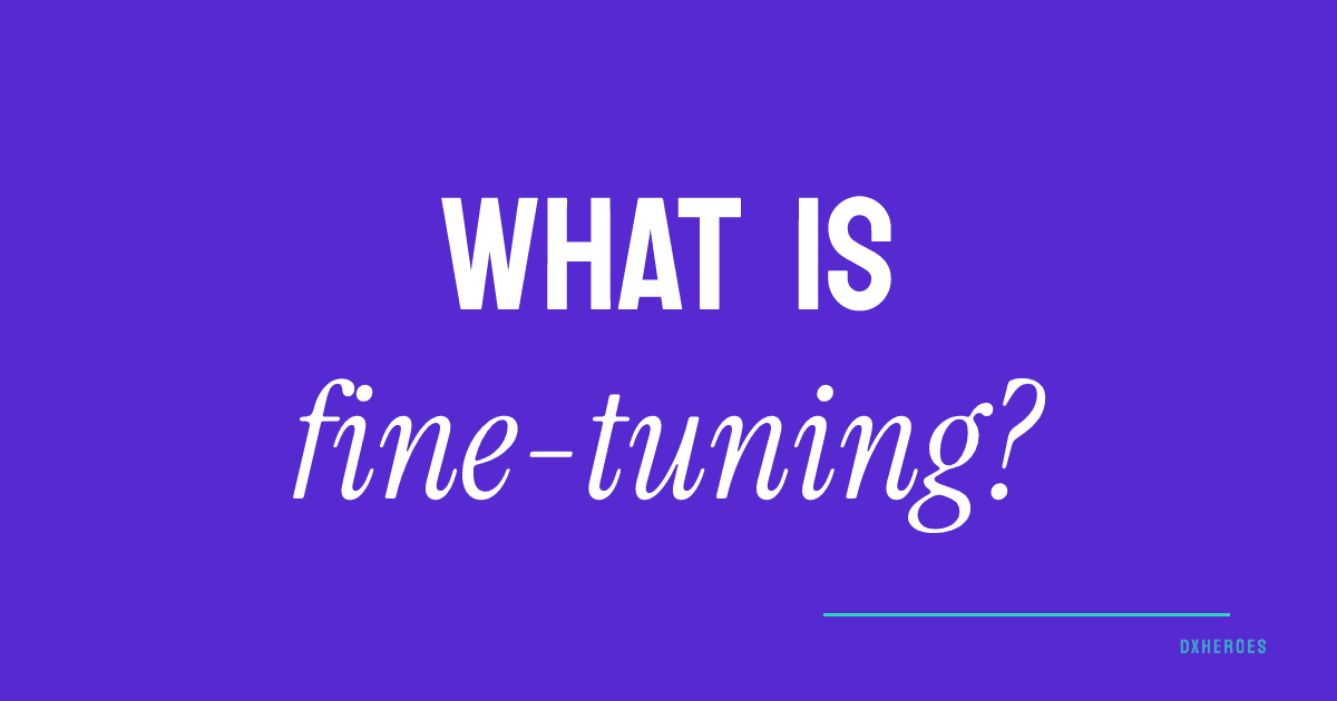 What is fine-tuning?