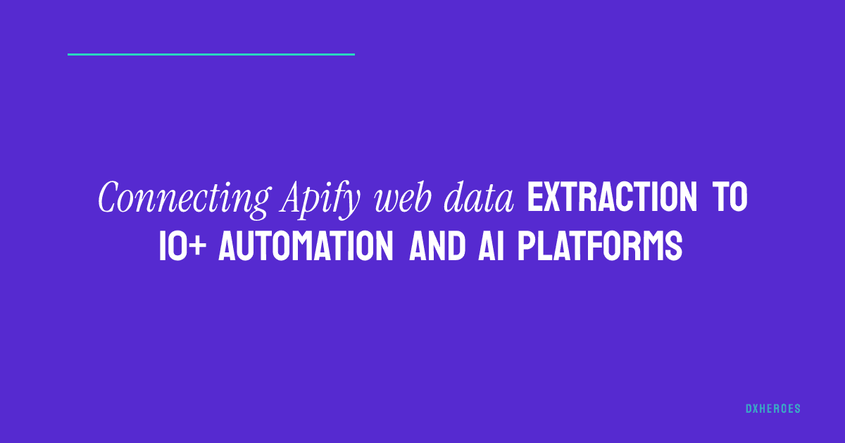 Connecting Apify web data extraction to 10+ automation and AI platforms