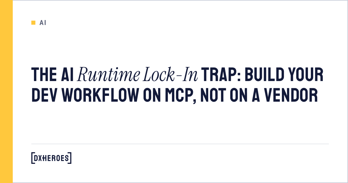 The AI Runtime Lock-In Trap: Build Your Dev Workflow on MCP, Not on a Vendor