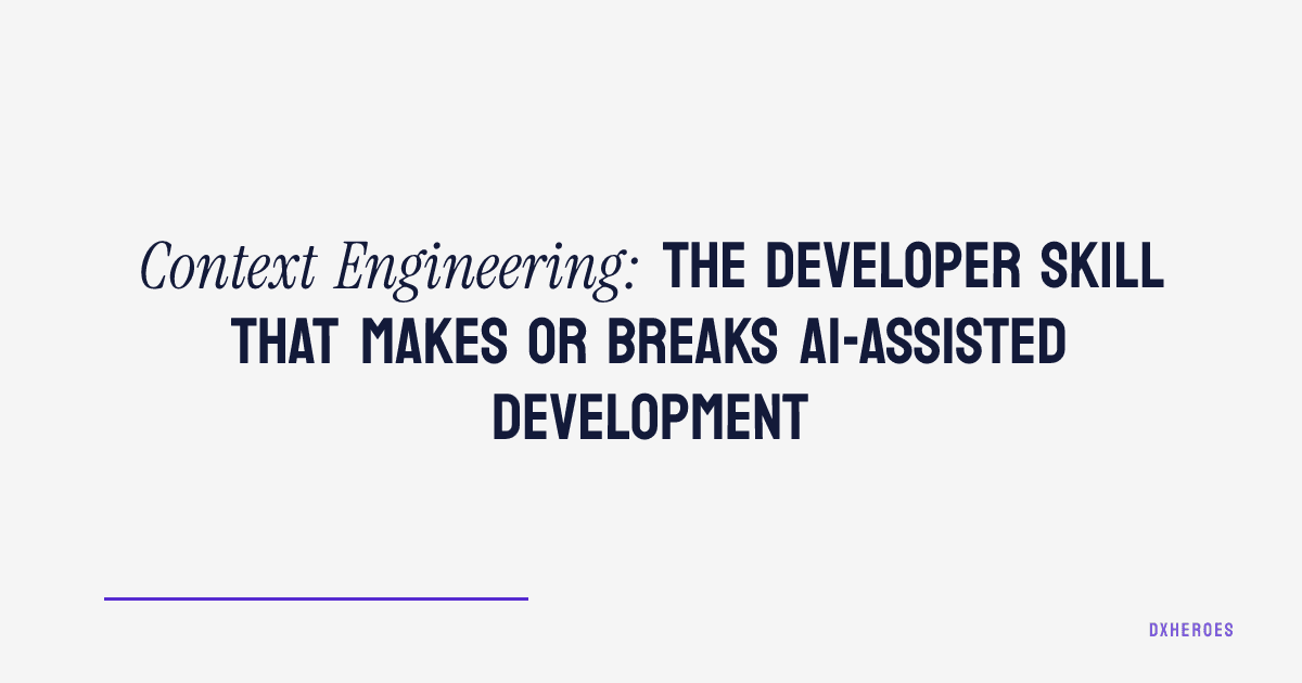 Context Engineering: The Developer Skill That Makes or Breaks AI-Assisted Development