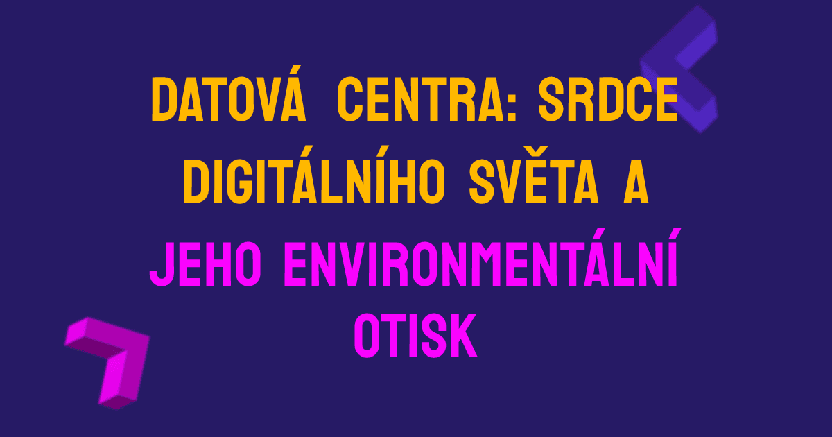 Datová centra: srdce digitálního světa a jeho environmentální otisk