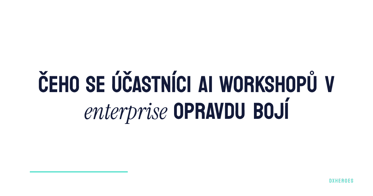 Čeho se účastníci AI workshopů v enterprise opravdu bojí