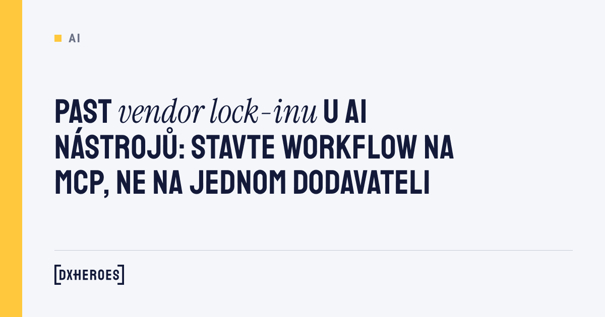 Past vendor lock-inu u AI nástrojů: stavte workflow na MCP, ne na jednom dodavateli