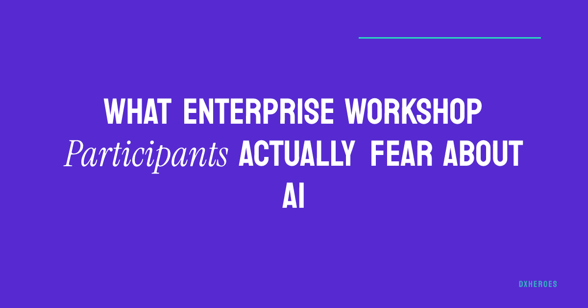 What Enterprise Workshop Participants Actually Fear About AI