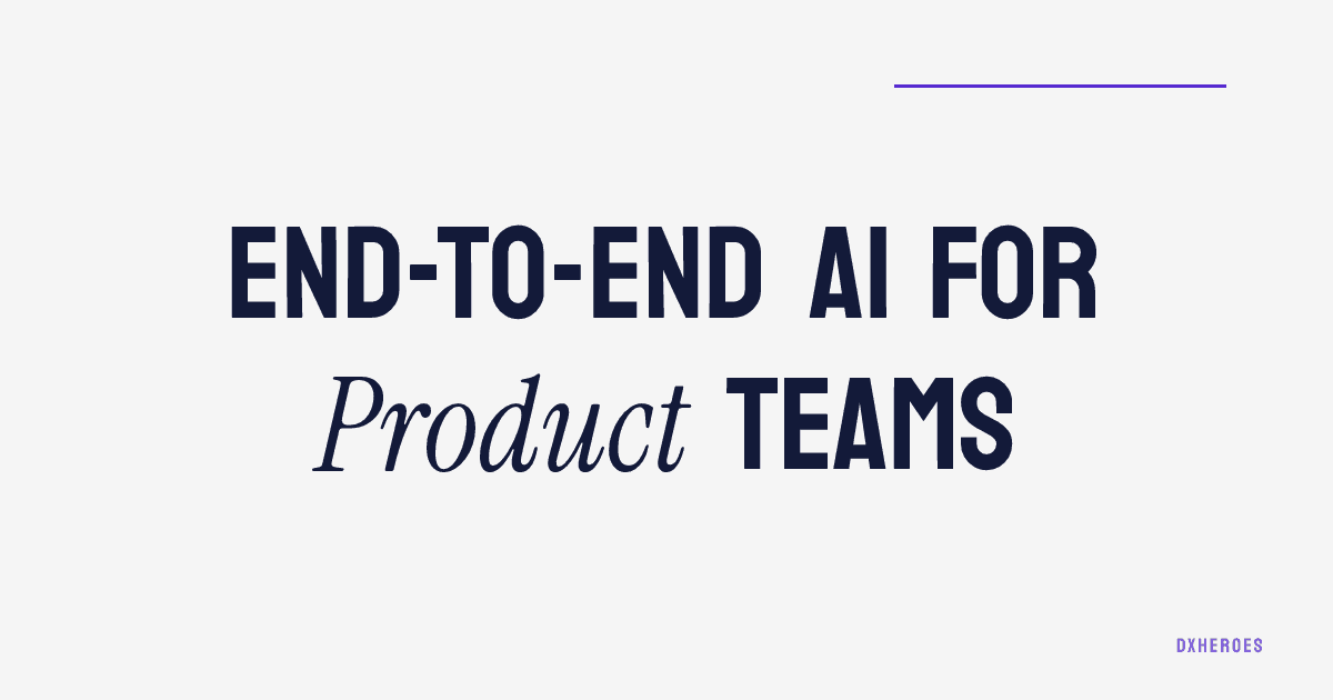 End-to-end AI for Product Teams